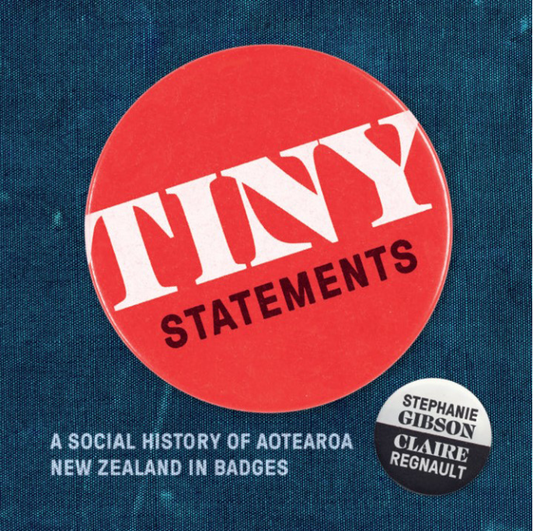 Tiny Statements: A Social History of Aotearoa New Zealand in Badges